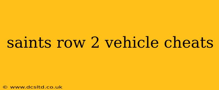 saints row 2 vehicle cheats
