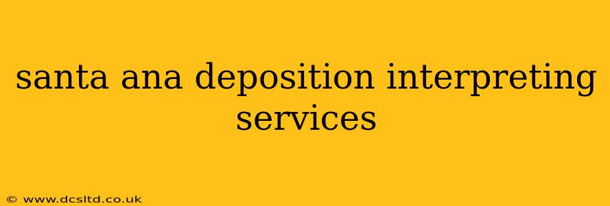 santa ana deposition interpreting services