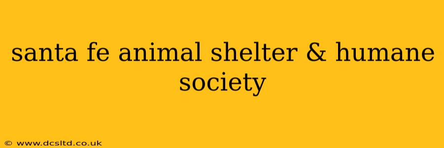 santa fe animal shelter & humane society