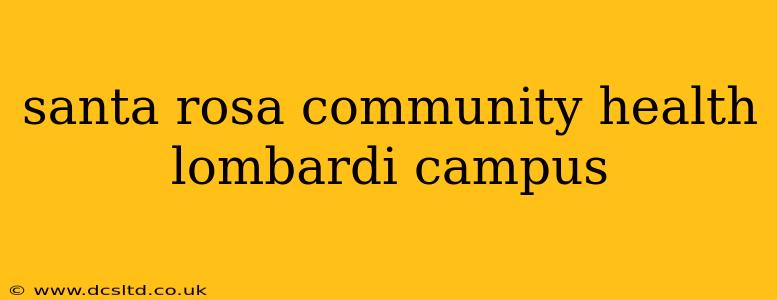 santa rosa community health lombardi campus