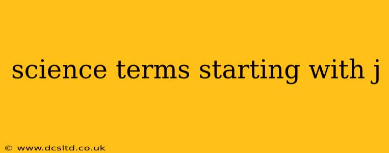 science terms starting with j