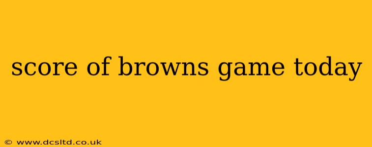 score of browns game today score of browns game today