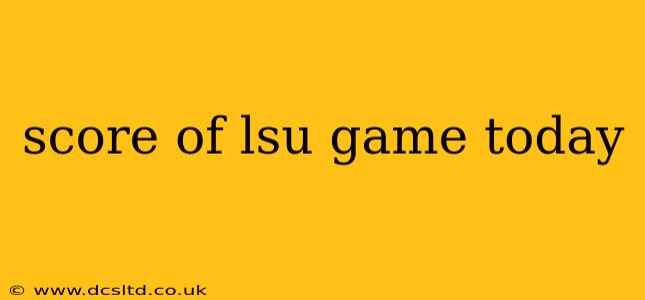 score of lsu game today