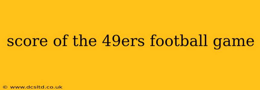 score of the 49ers football game