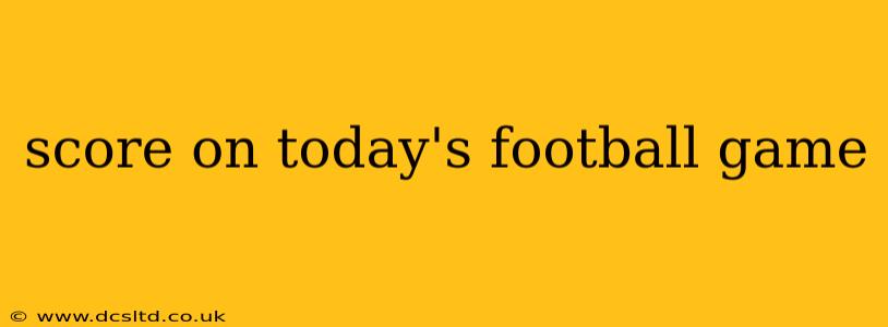 score on today's football game