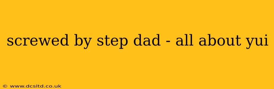 screwed by step dad - all about yui screwed by step dad - all about yui