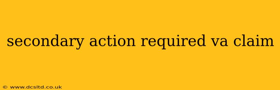 secondary action required va claim