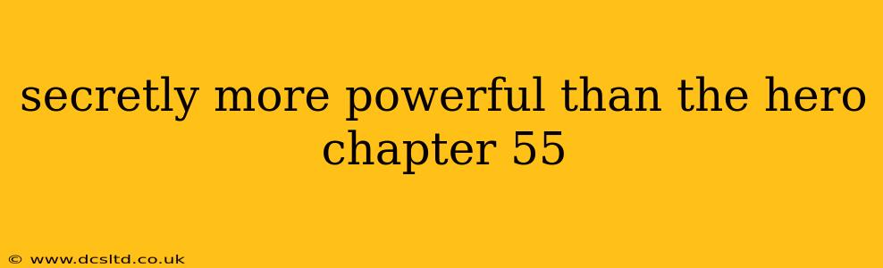 secretly more powerful than the hero chapter 55