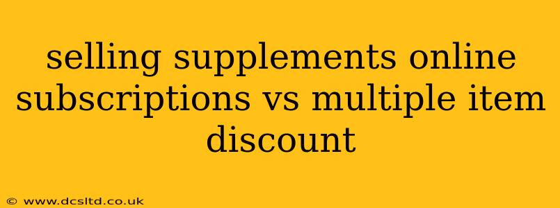 selling supplements online subscriptions vs multiple item discount