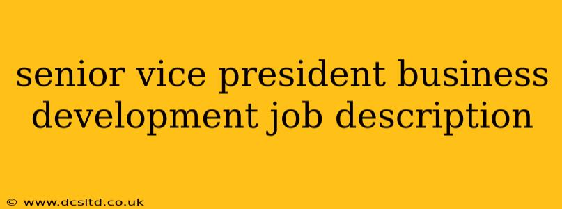 senior vice president business development job description