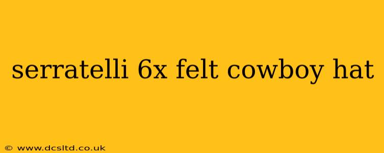 serratelli 6x felt cowboy hat