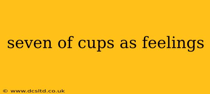 seven of cups as feelings