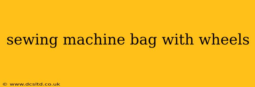 sewing machine bag with wheels