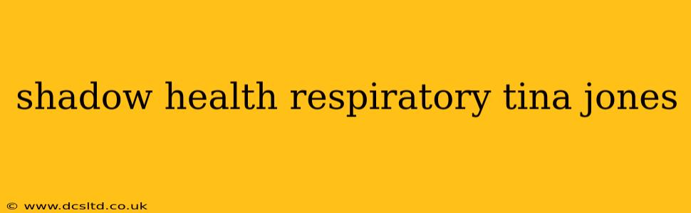 shadow health respiratory tina jones