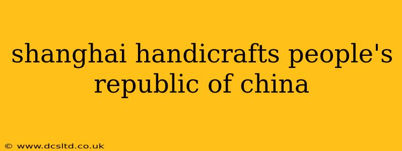 shanghai handicrafts people's republic of china