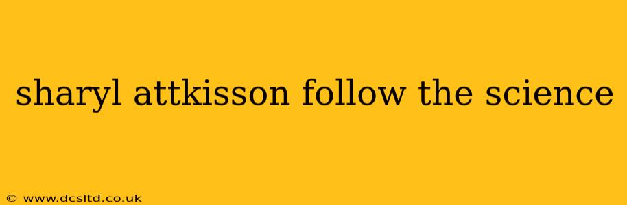 sharyl attkisson follow the science