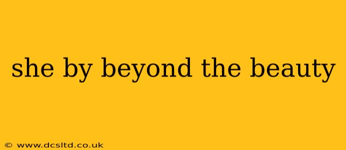 she by beyond the beauty