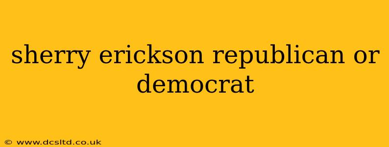 sherry erickson republican or democrat