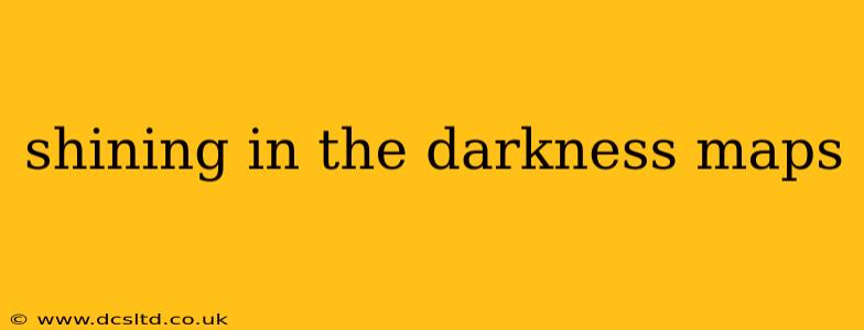 shining in the darkness maps