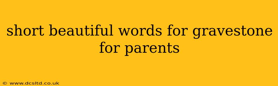 short beautiful words for gravestone for parents