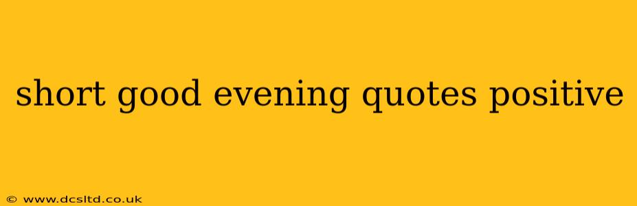 short good evening quotes positive
