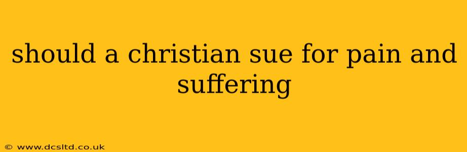 should a christian sue for pain and suffering