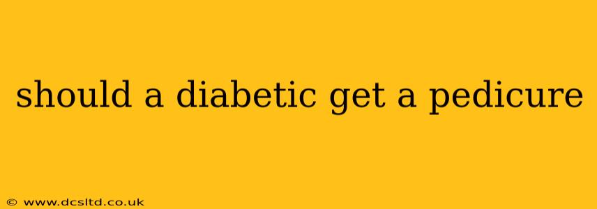 should a diabetic get a pedicure