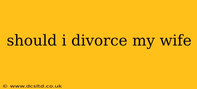 should i divorce my wife