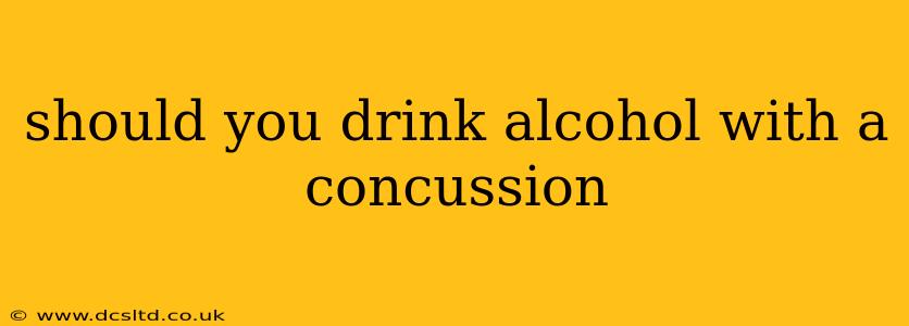 should you drink alcohol with a concussion