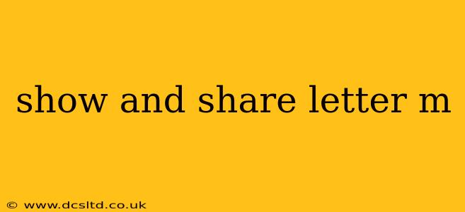 show and share letter m