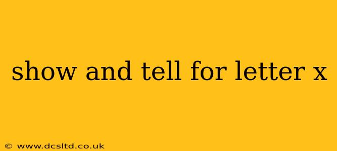 show and tell for letter x