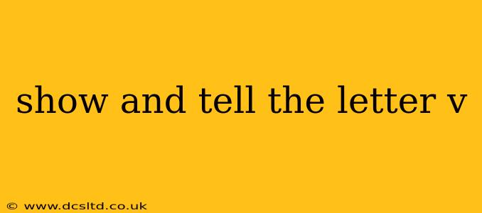 show and tell the letter v