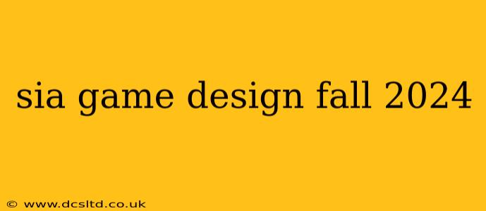 sia game design fall 2024