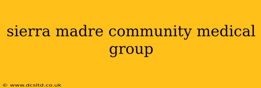 sierra madre community medical group