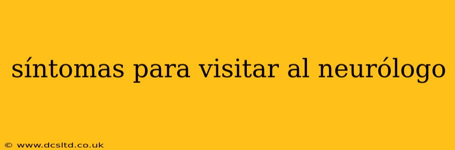 síntomas para visitar al neurólogo