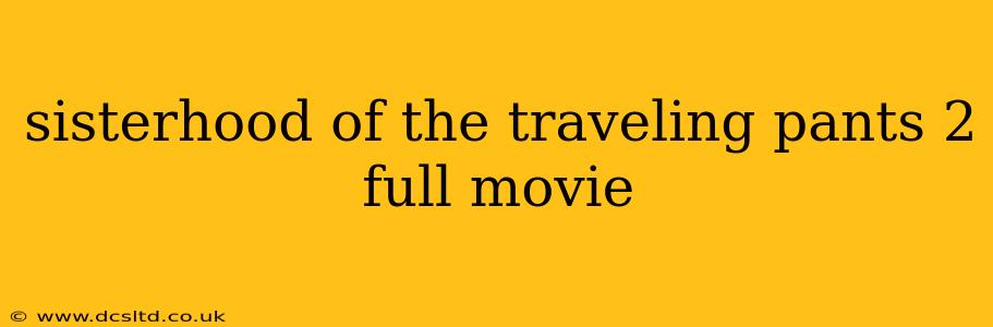sisterhood of the traveling pants 2 full movie