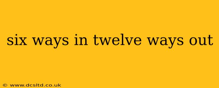 six ways in twelve ways out