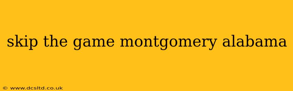 skip the game montgomery alabama