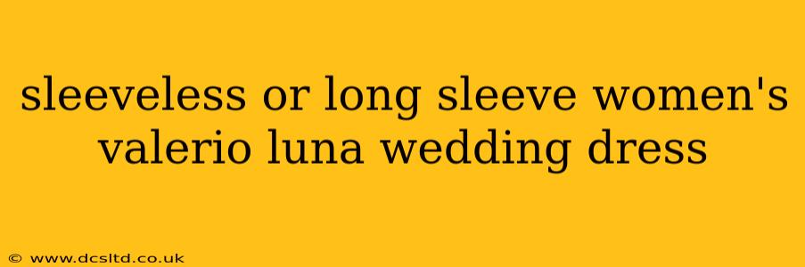 sleeveless or long sleeve women's valerio luna wedding dress