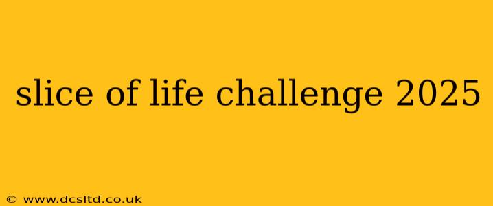 slice of life challenge 2025