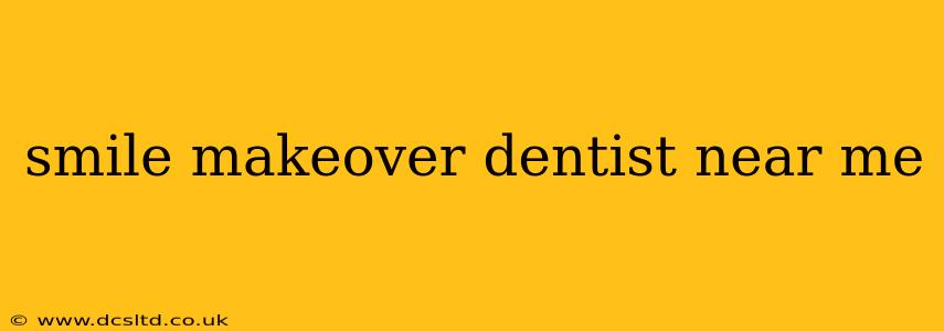 smile makeover dentist near me