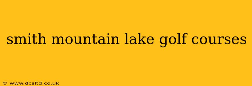 smith mountain lake golf courses