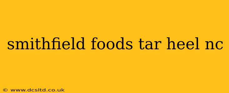 smithfield foods tar heel nc