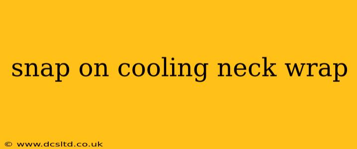 snap on cooling neck wrap