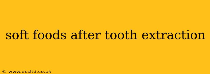 soft foods after tooth extraction