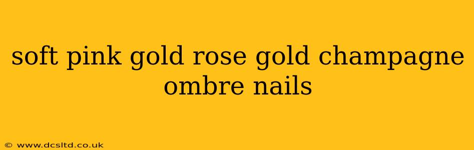 soft pink gold rose gold champagne ombre nails