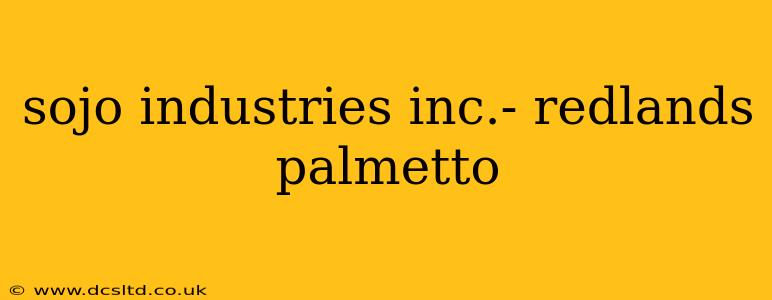 sojo industries inc.- redlands palmetto