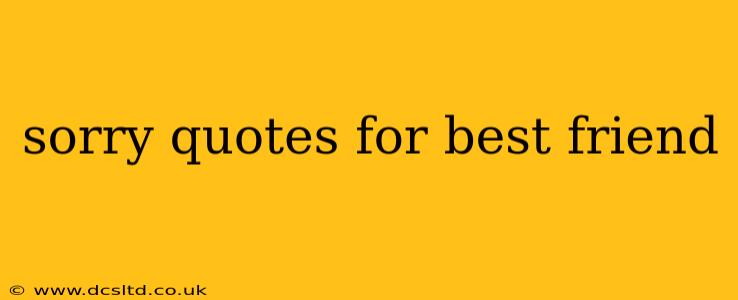 sorry quotes for best friend