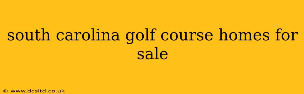 south carolina golf course homes for sale