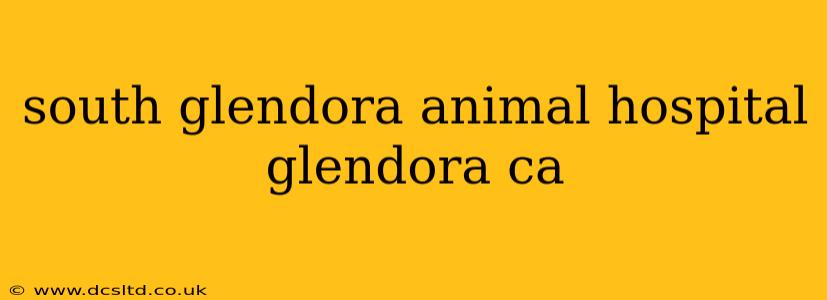 south glendora animal hospital glendora ca